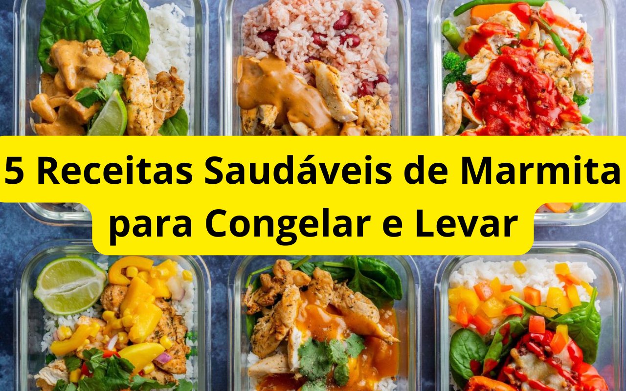 5 Receitas Saudáveis de Marmita para Congelar e Levar