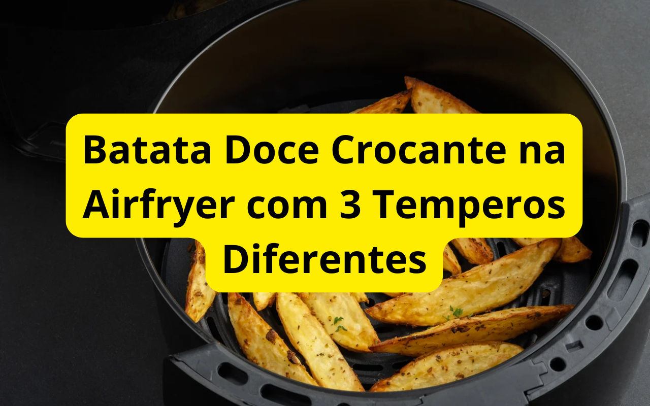 Batata Doce Crocante na Airfryer com 3 Temperos Diferentes