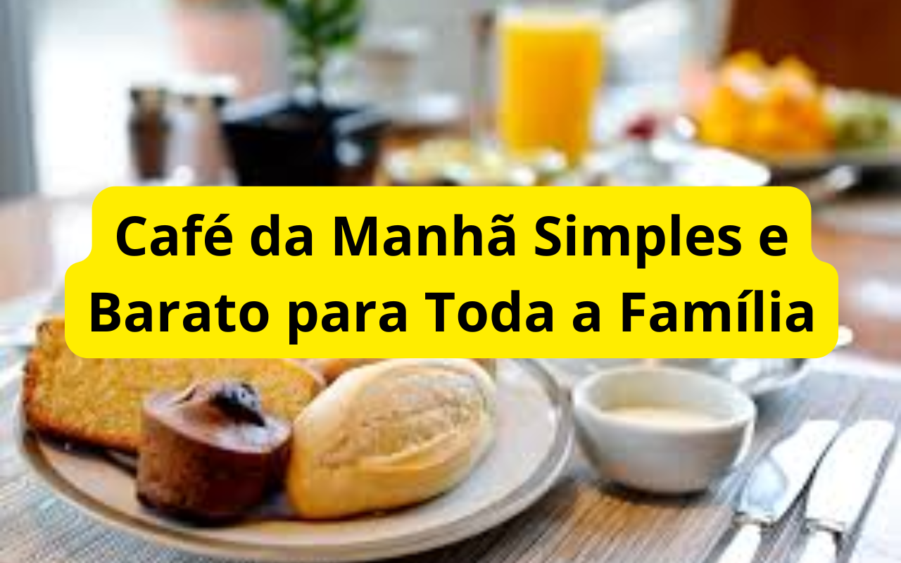 Café da Manhã Simples e Barato para Toda a Família