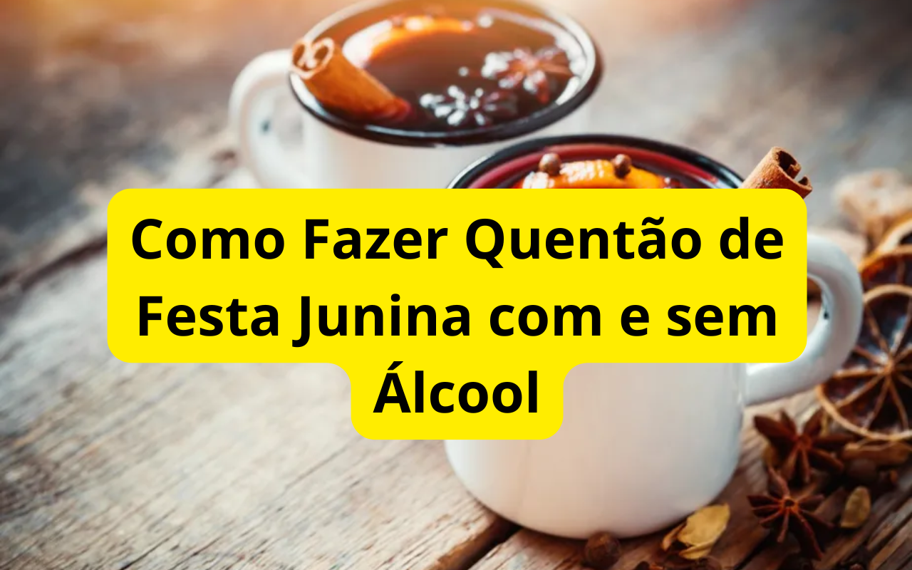 Como Fazer Quentão de Festa Junina com e sem Álcool
