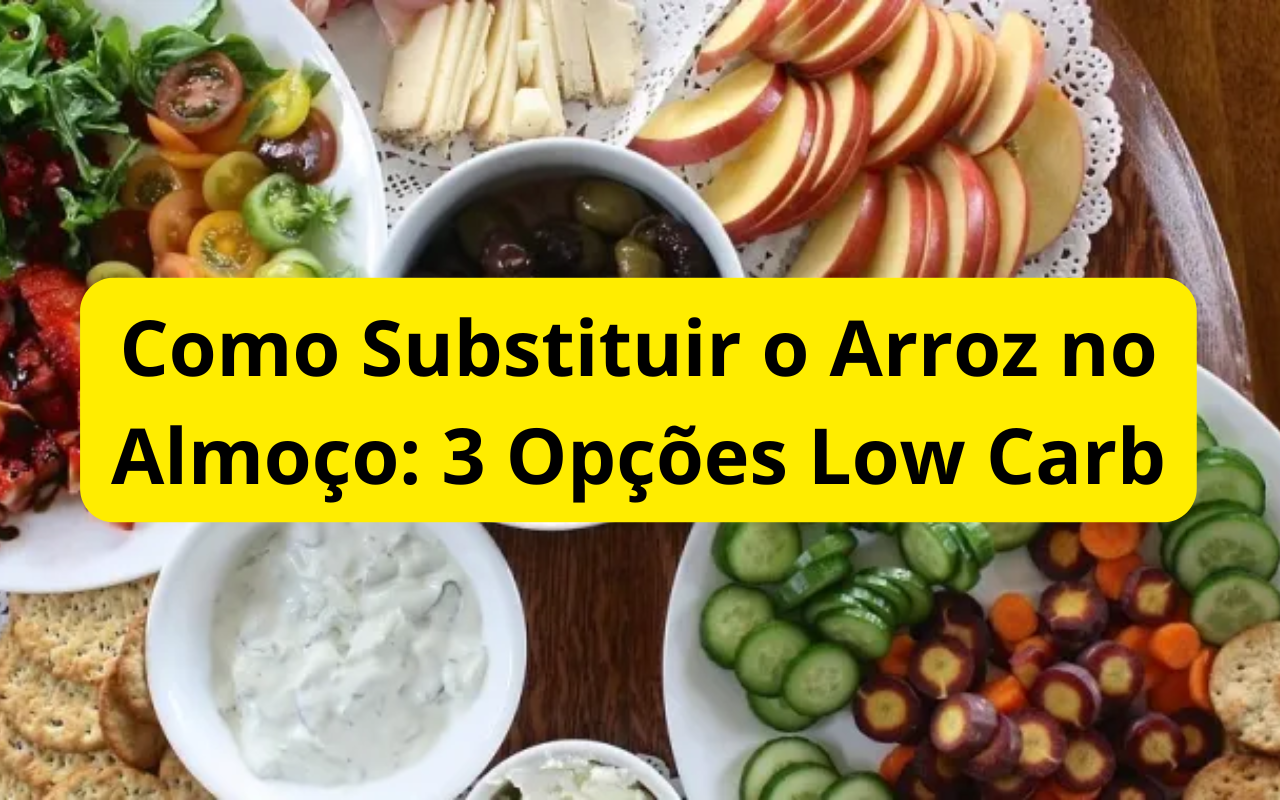 Como Substituir o Arroz no Almoço: 3 Opções Low Carb