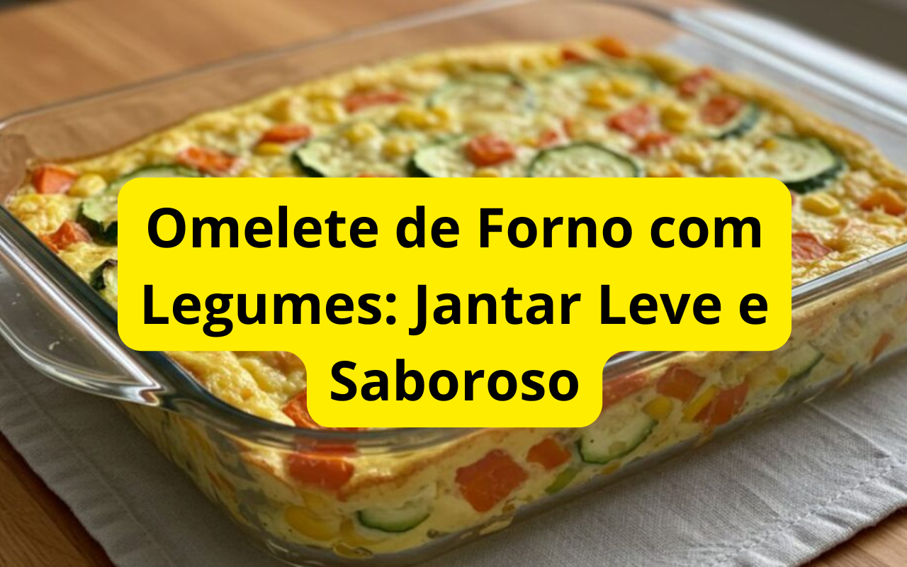Omelete de Forno com Legumes: Jantar Leve e Saboroso