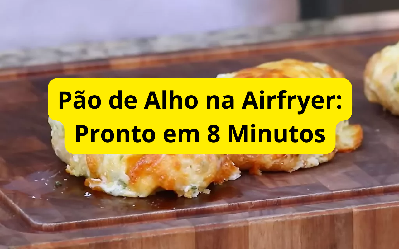 Pão de Alho na Airfryer: Pronto em 8 Minutos