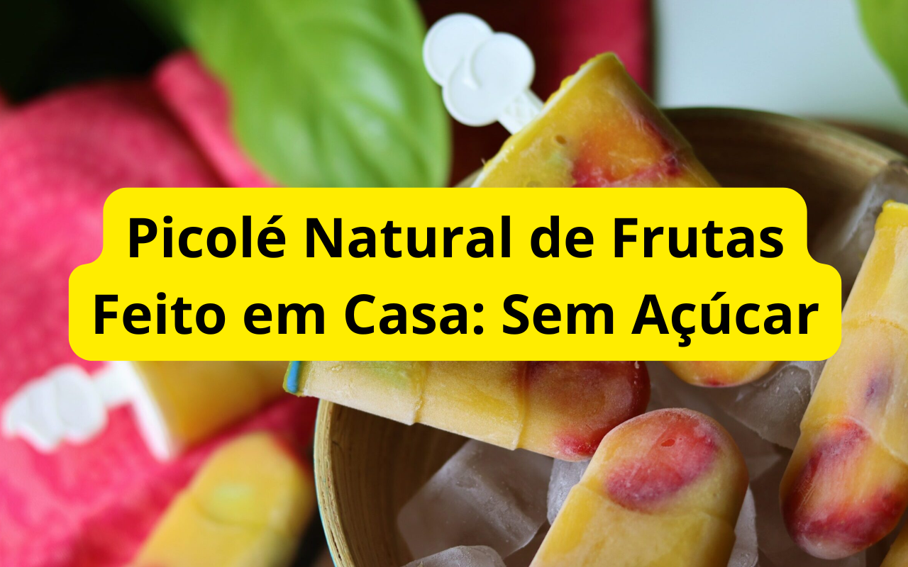 Picolé Natural de Frutas Feito em Casa: Sem Açúcar