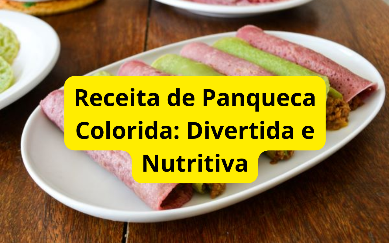 Receita de Panqueca Colorida: Divertida e Nutritiva